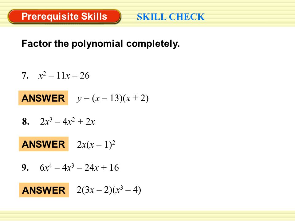 Prerequisite Skills SKILL CHECK Factor the polynomial completely.