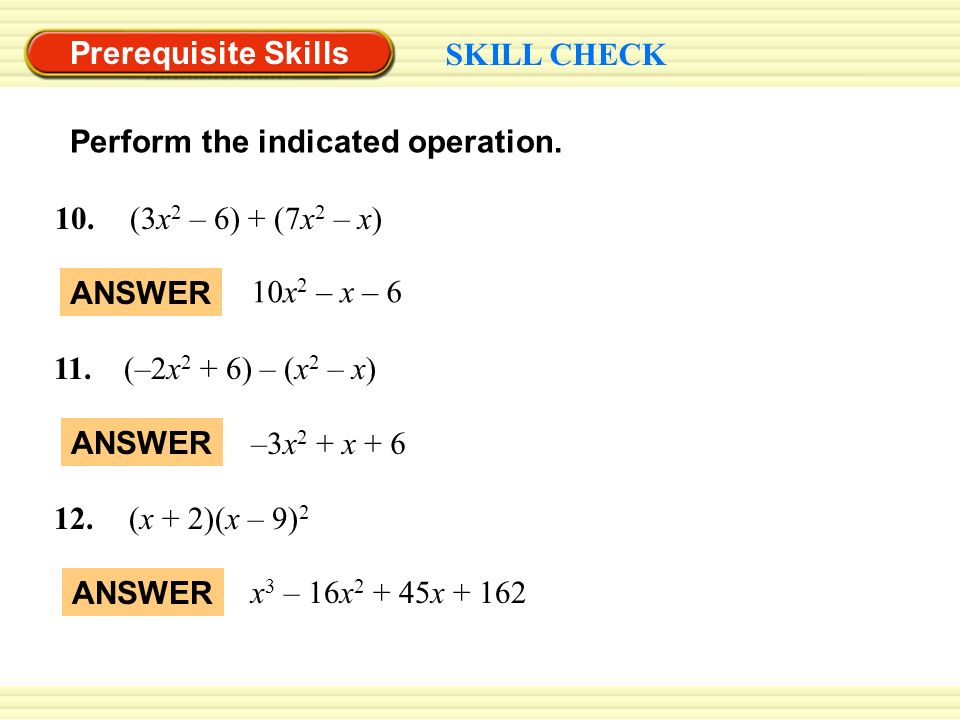 Prerequisite Skills SKILL CHECK Perform the indicated operation.