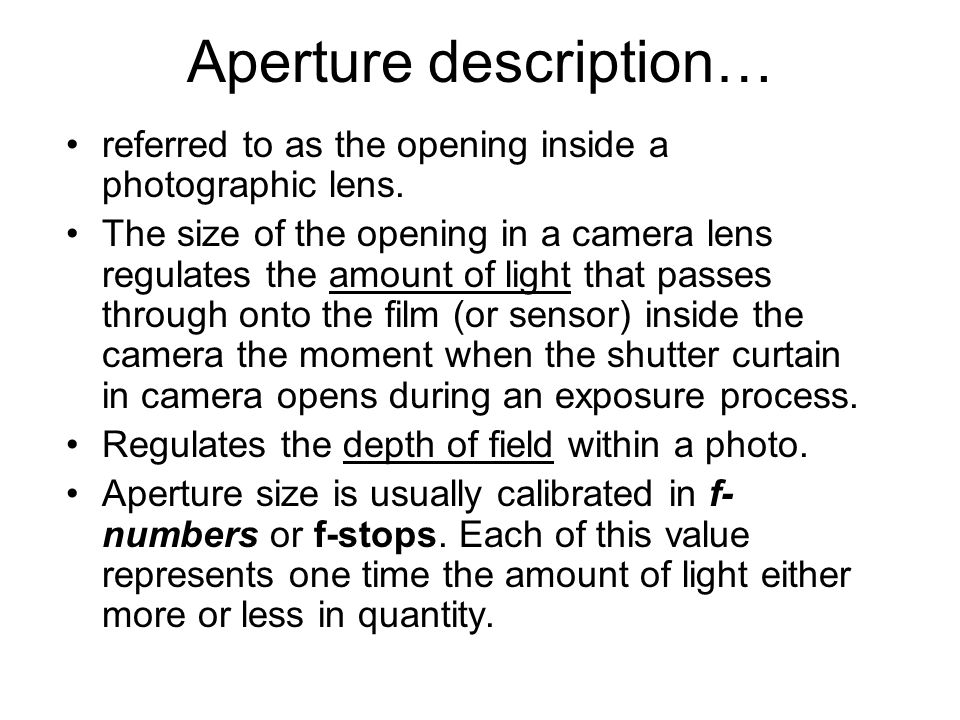 Aperture description… referred to as the opening inside a photographic lens.