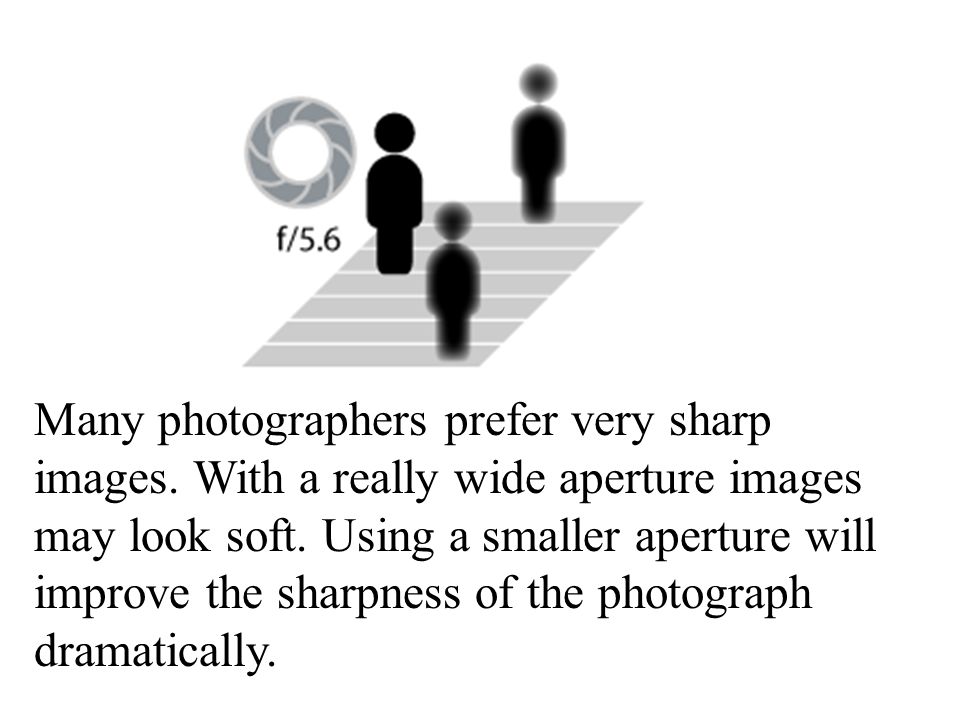 Many photographers prefer very sharp images. With a really wide aperture images may look soft.