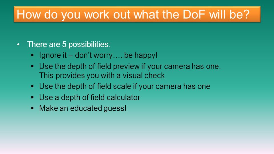 How do you work out what the DoF will be. There are 5 possibilities:  Ignore it – don’t worry….
