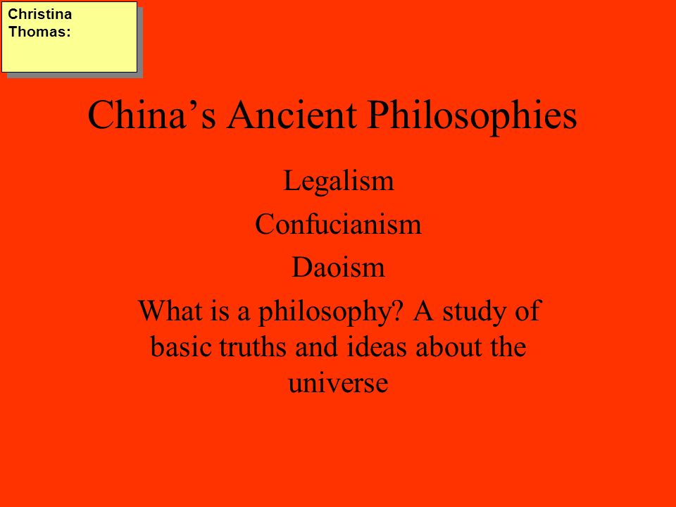 China’s Ancient Philosophies Legalism Confucianism Daoism What is a philosophy.