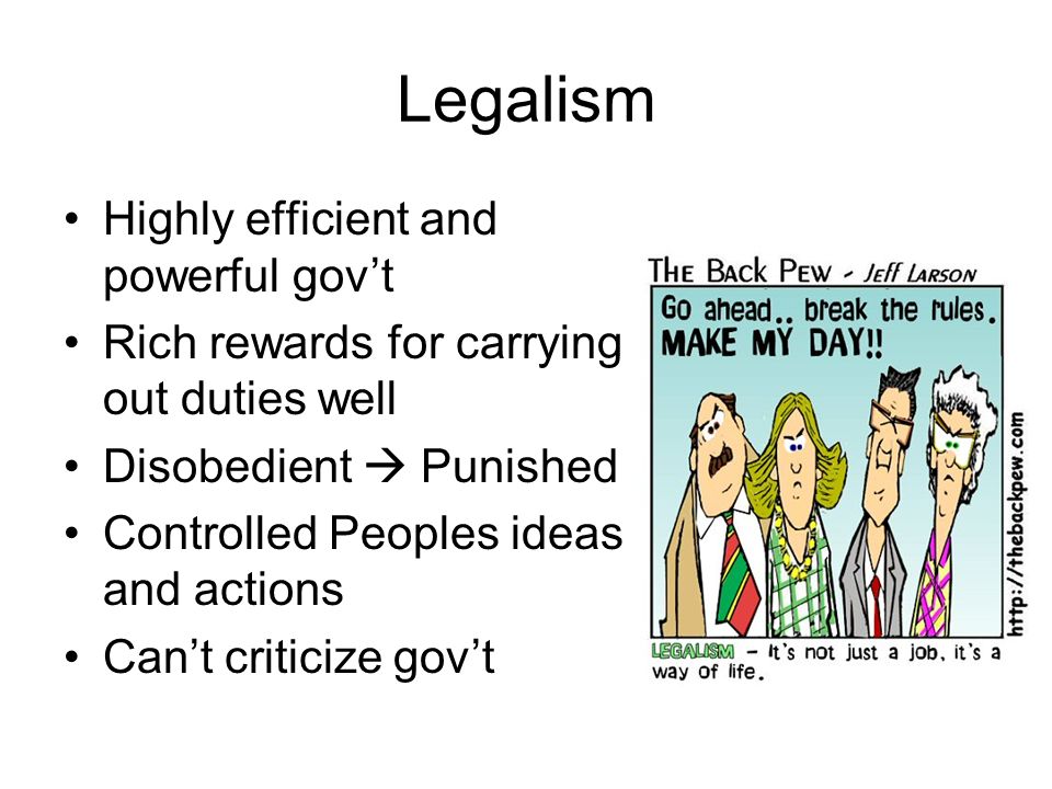 Legalism Highly efficient and powerful gov’t Rich rewards for carrying out duties well Disobedient  Punished Controlled Peoples ideas and actions Can’t criticize gov’t
