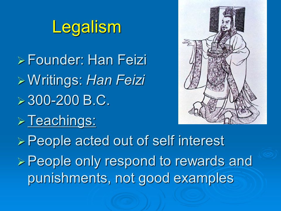 Legalism  Founder: Han Feizi  Writings: Han Feizi  B.C.