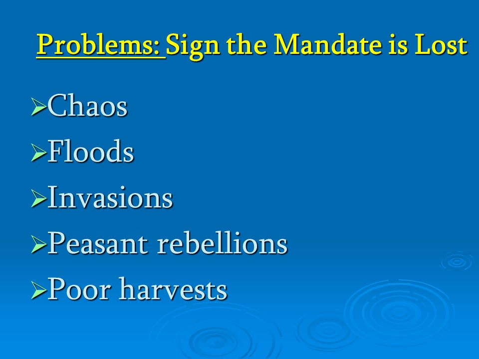Problems: Sign the Mandate is Lost  Chaos  Floods  Invasions  Peasant rebellions  Poor harvests