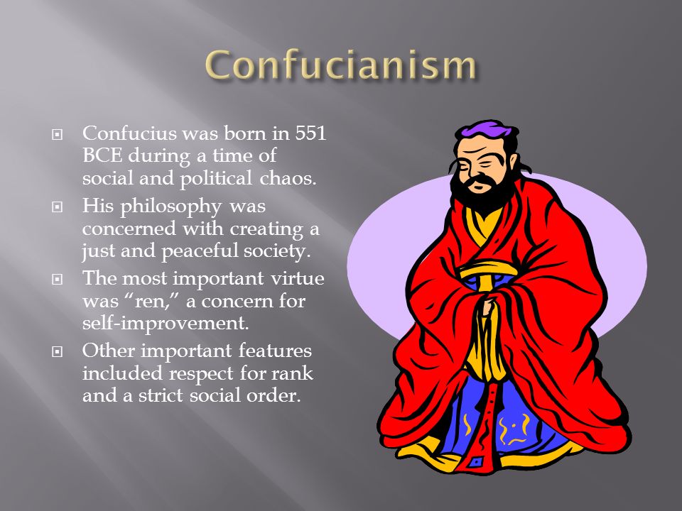  Confucius was born in 551 BCE during a time of social and political chaos.