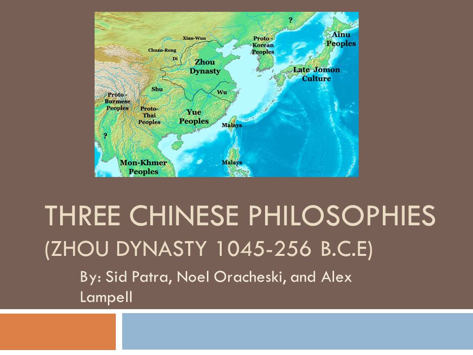 THREE CHINESE PHILOSOPHIES (ZHOU DYNASTY B.C.E) By: Sid Patra, Noel Oracheski, and Alex Lampell