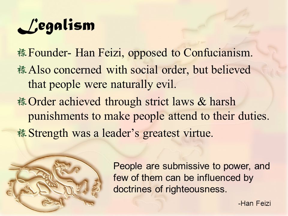 Legalism Founder- Han Feizi, opposed to Confucianism.
