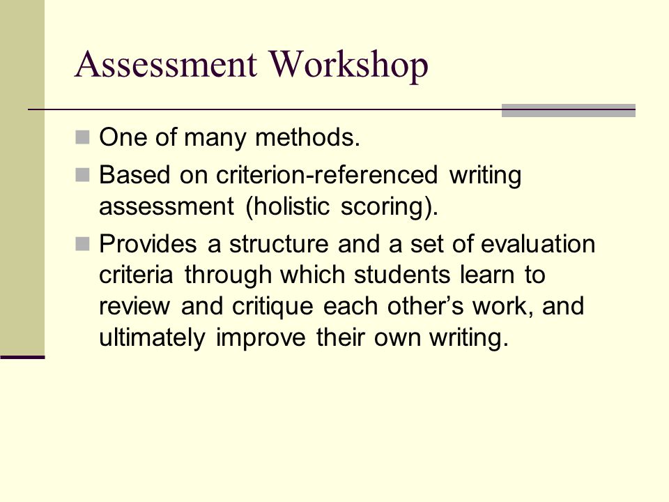 Assessment Workshop One of many methods.