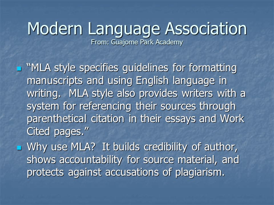 Modern Language Association From: Guajome Park Academy MLA style specifies guidelines for formatting manuscripts and using English language in writing.