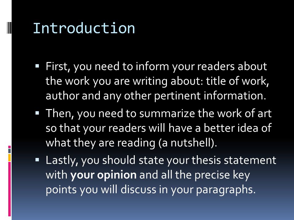 Introduction  First, you need to inform your readers about the work you are writing about: title of work, author and any other pertinent information.