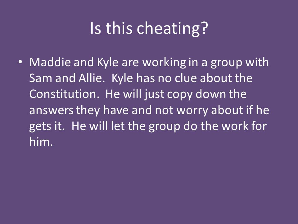 Is this cheating. Maddie and Kyle are working in a group with Sam and Allie.