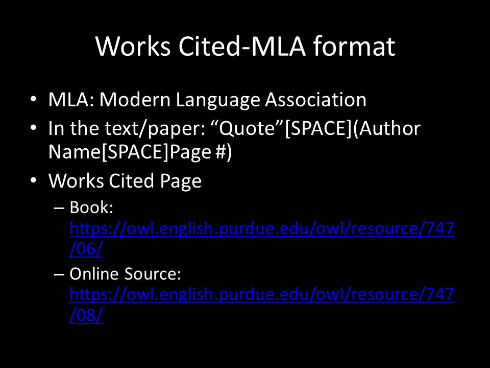 Works Cited-MLA format MLA: Modern Language Association In the text/paper: Quote [SPACE](Author Name[SPACE]Page #) Works Cited Page – Book:   /06/   /06/ – Online Source:   /08/   /08/
