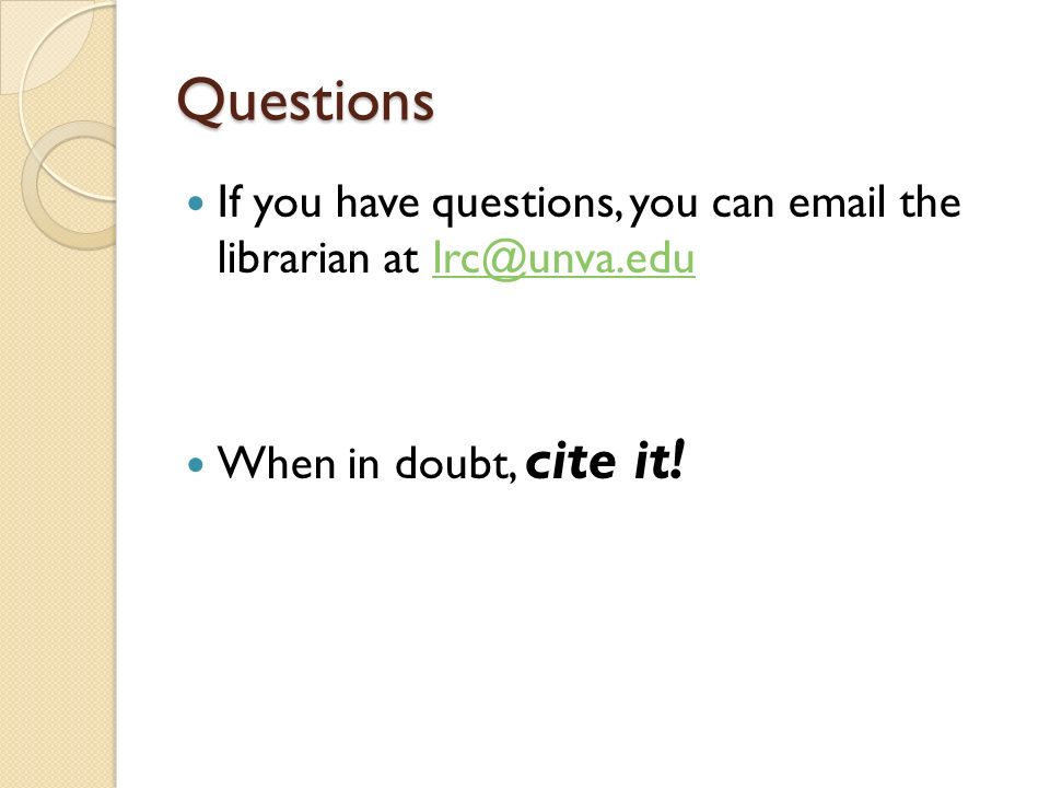 Questions If you have questions, you can  the librarian at When in doubt, cite it!