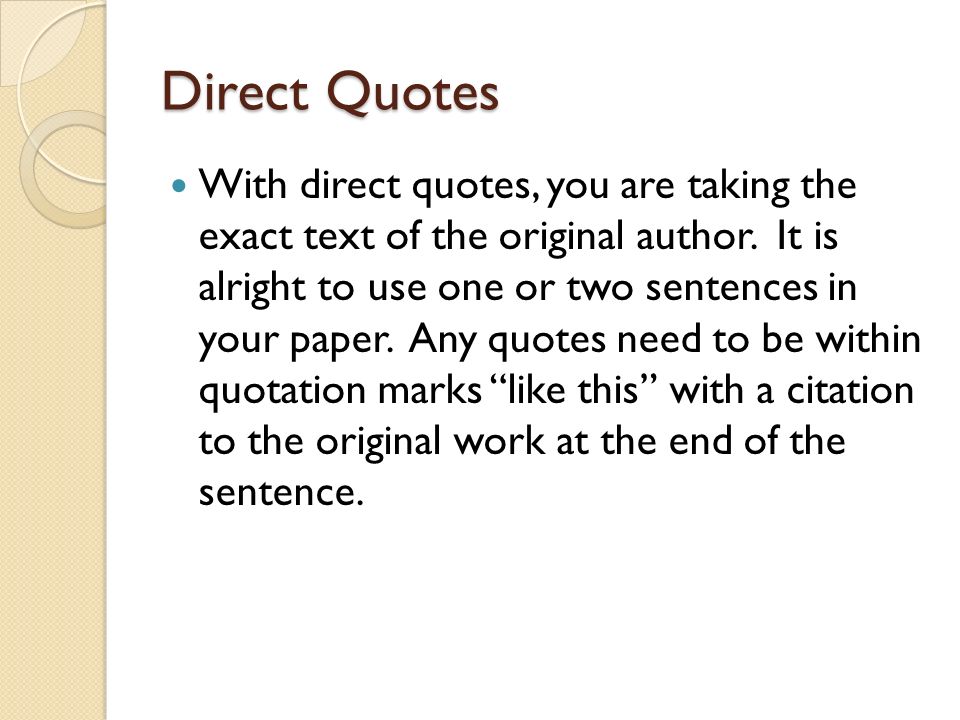 Direct Quotes With direct quotes, you are taking the exact text of the original author.