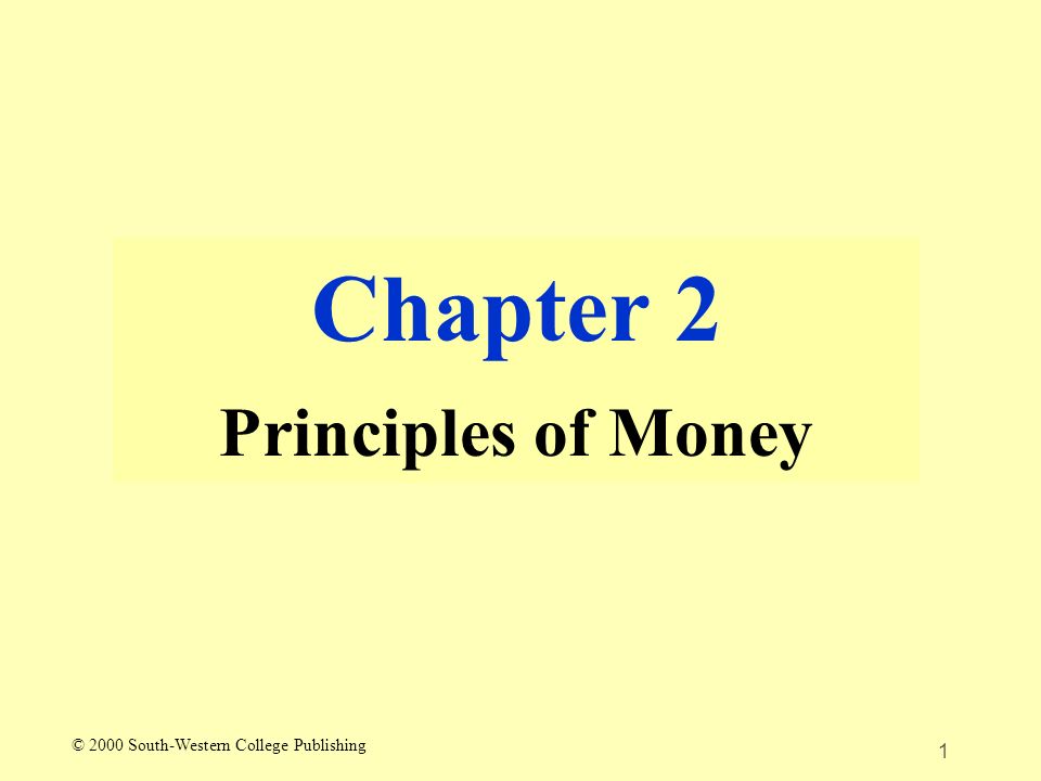 1 Chapter 2 Principles of Money © 2000 South-Western College Publishing