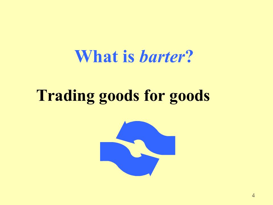 4 What is barter Trading goods for goods