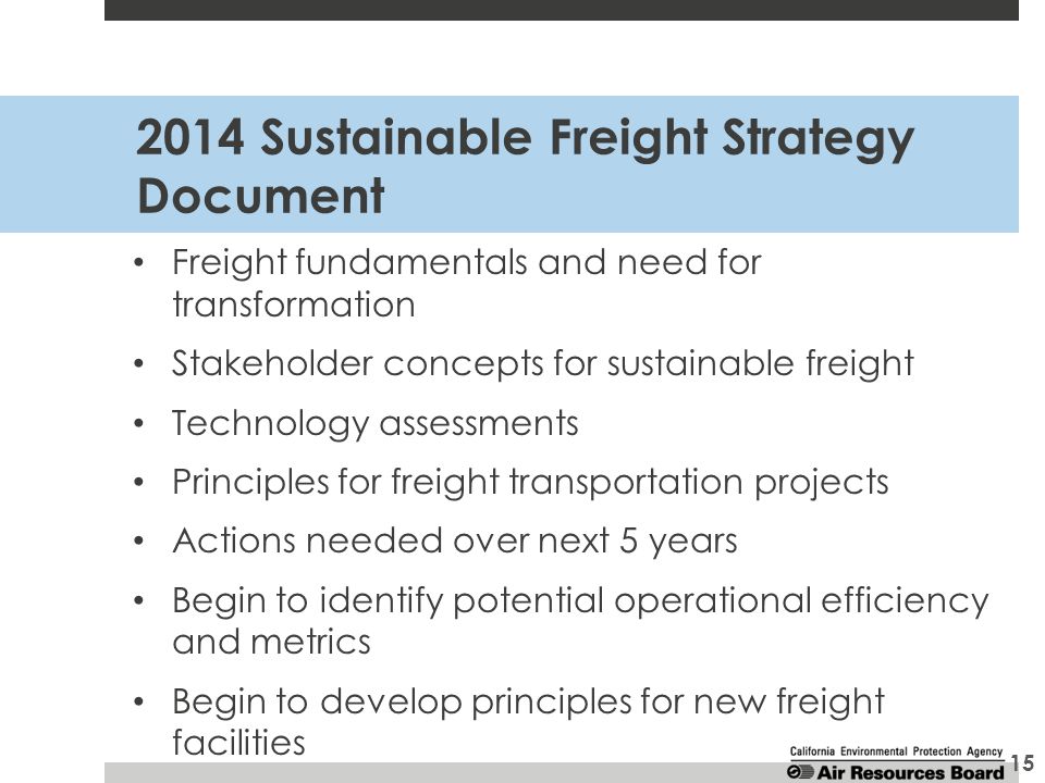 2014 Sustainable Freight Strategy Document Freight fundamentals and need for transformation Stakeholder concepts for sustainable freight Technology assessments Principles for freight transportation projects Actions needed over next 5 years Begin to identify potential operational efficiency and metrics Begin to develop principles for new freight facilities 15