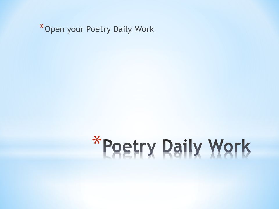 * Open your Poetry Daily Work
