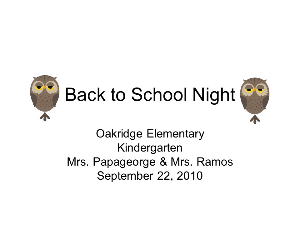 Back to School Night Oakridge Elementary Kindergarten Mrs.