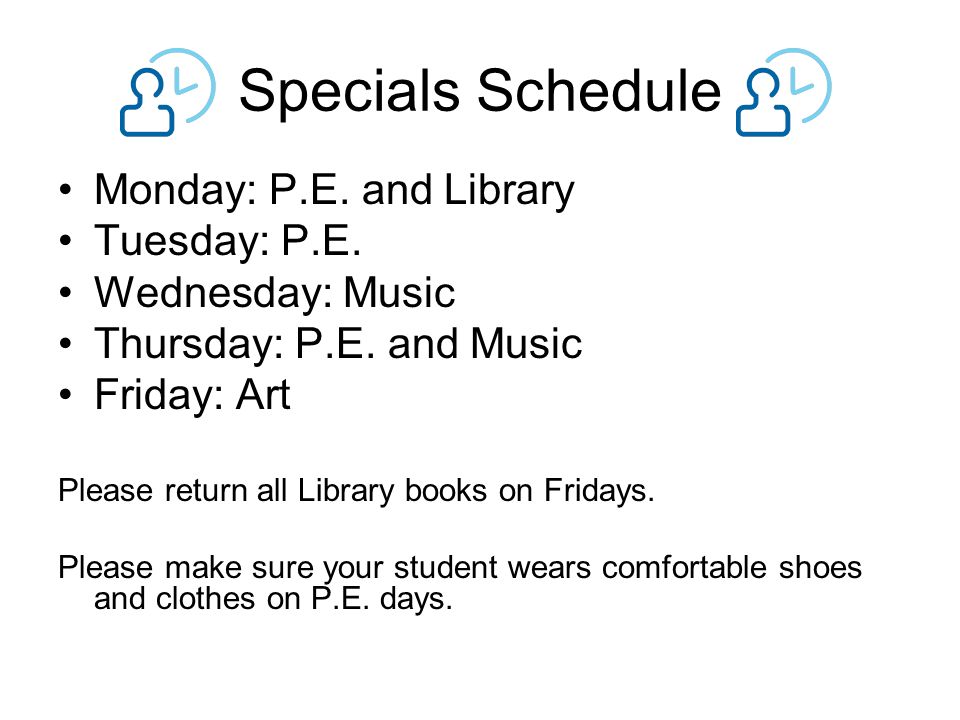 Specials Schedule Monday: P.E. and Library Tuesday: P.E.