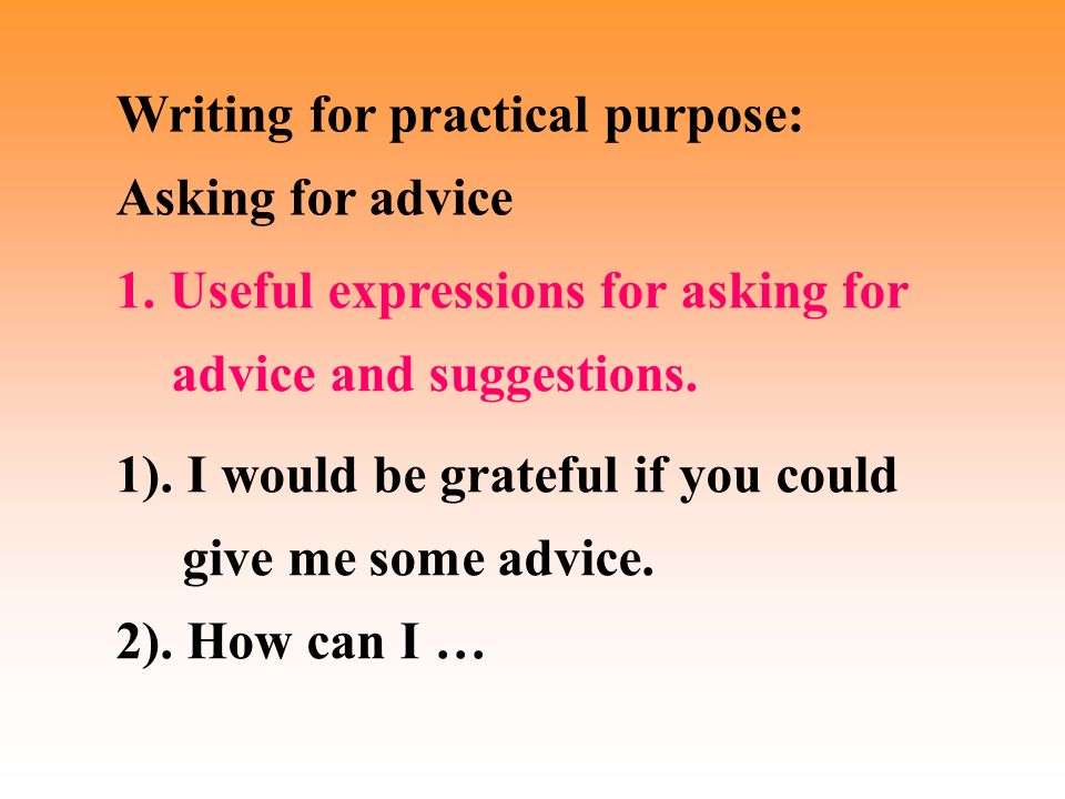 Writing for practical purpose: Asking for advice 1).