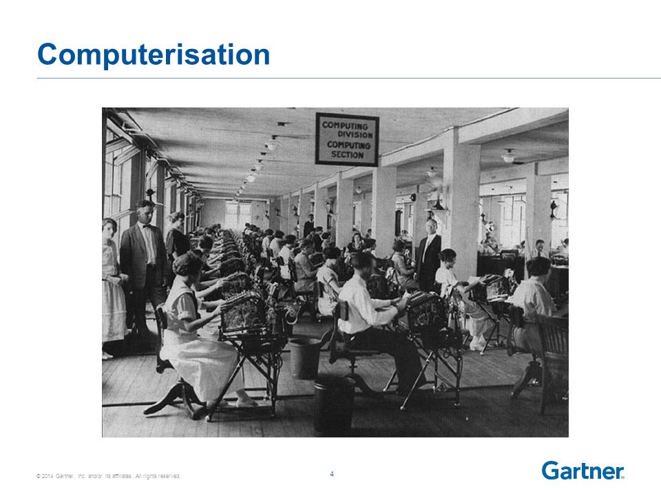 © 2014 Gartner, Inc. and/or its affiliates. All rights reserved. Computerisation 4