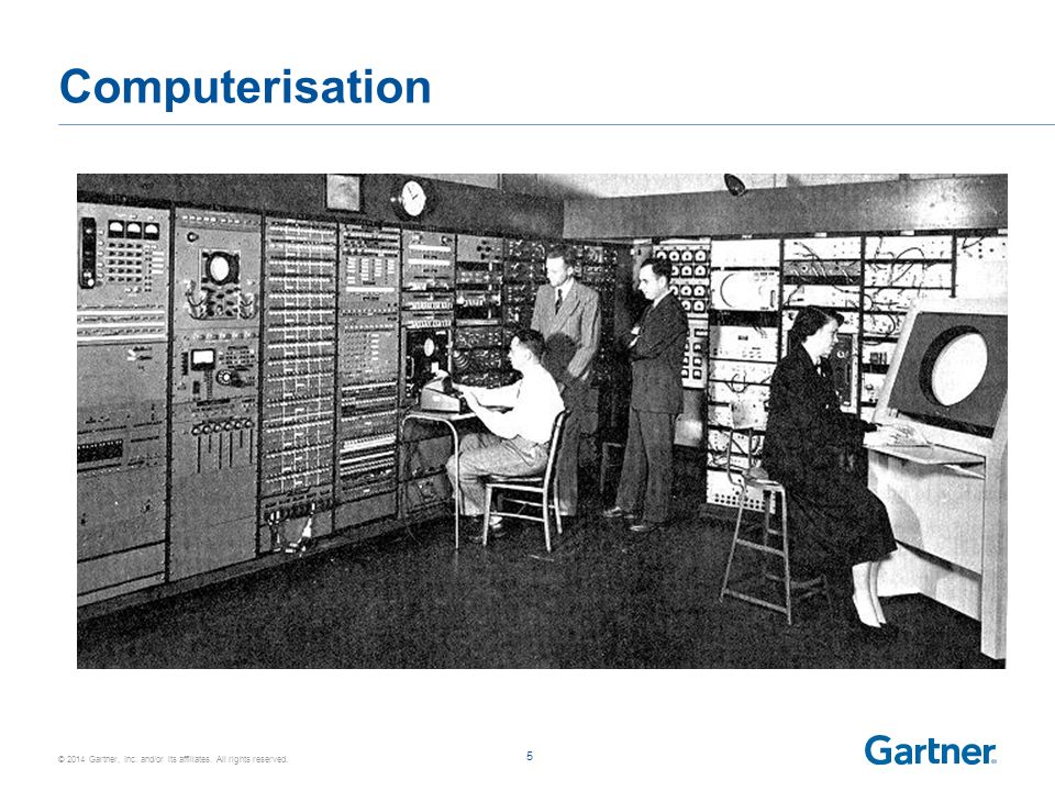 © 2014 Gartner, Inc. and/or its affiliates. All rights reserved. Computerisation 5