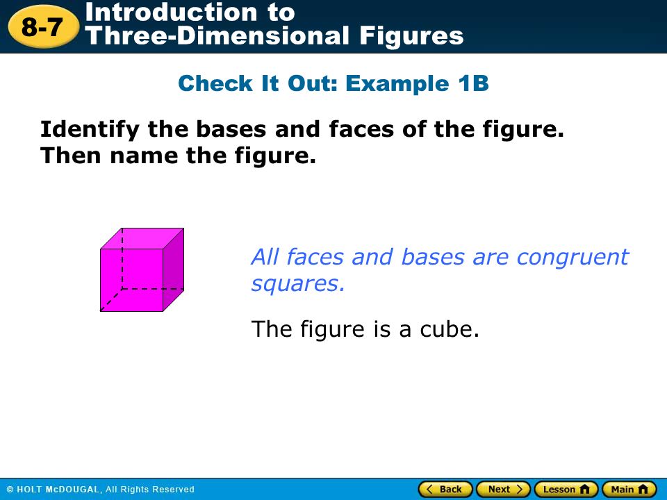 8-7 Introduction to Three-Dimensional Figures Check It Out: Example 1B All faces and bases are congruent squares.