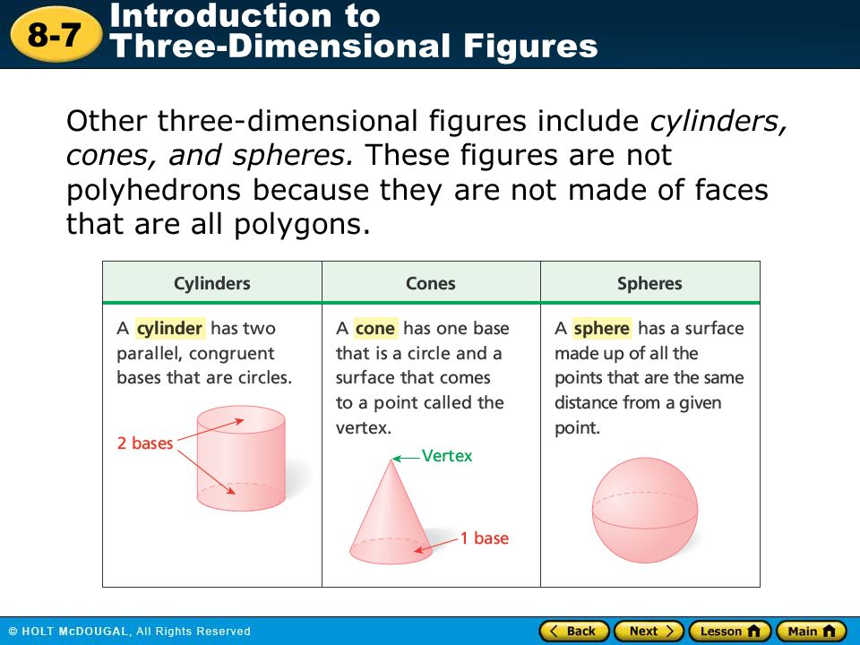 8-7 Introduction to Three-Dimensional Figures Other three-dimensional figures include cylinders, cones, and spheres.