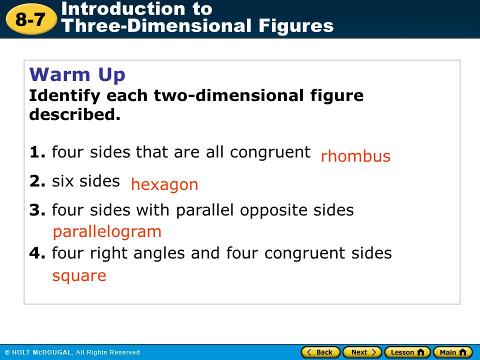 8-7 Introduction to Three-Dimensional Figures Warm Up Identify each two-dimensional figure described.