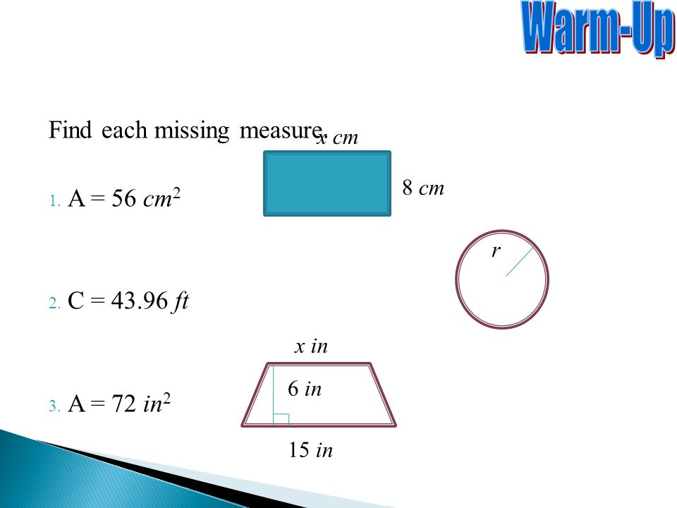 Find each missing measure. 1. A = 56 cm 2 2. C = ft 3.