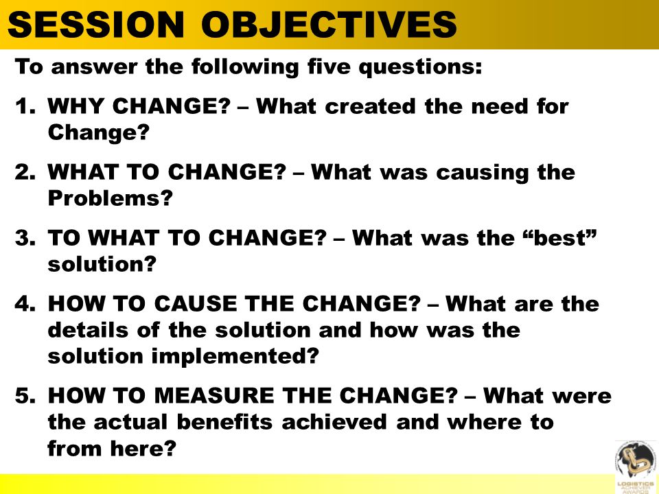  Alan Barnard SESSION OBJECTIVES To answer the following five questions: 1.WHY CHANGE.