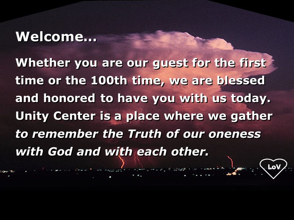 Welcome… Whether you are our guest for the first time or the 100th time, we are blessed and honored to have you with us today.