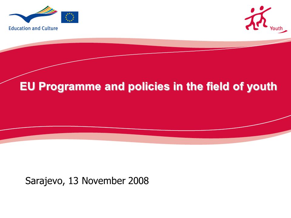 ecdc.europa.eu Sarajevo, 13 November 2008 EU Programme and policies in the field of youth