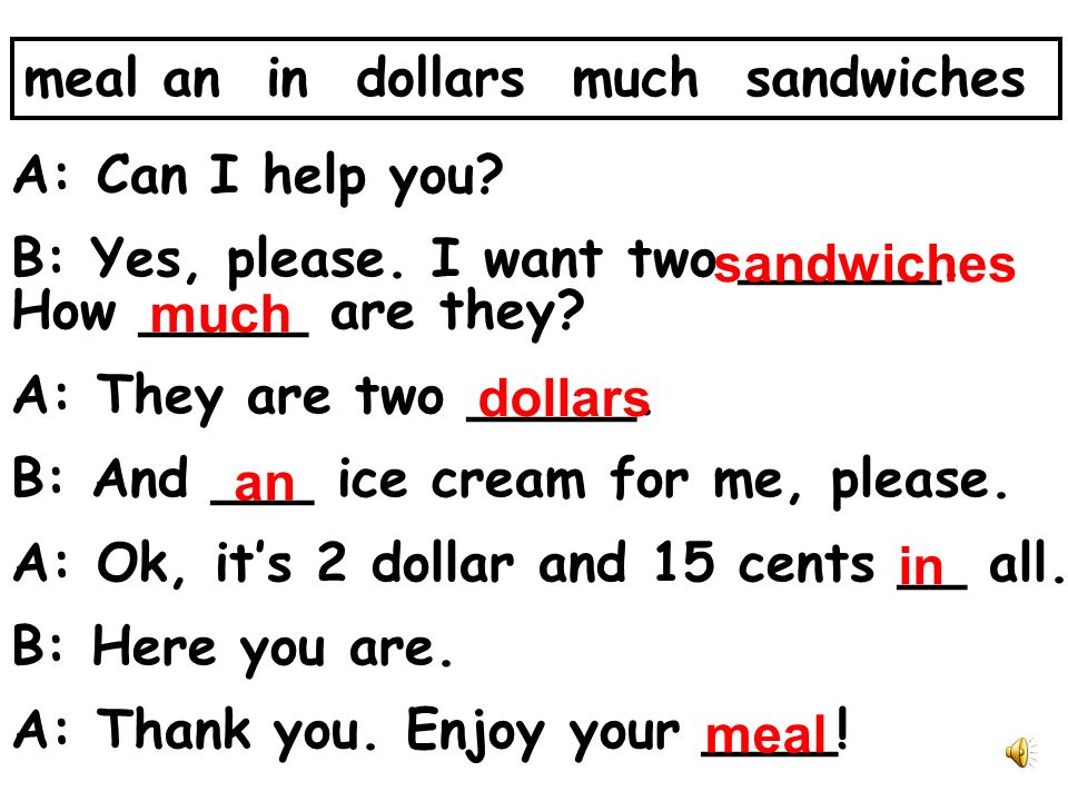 meal an in dollars much sandwiches A: Can I help you.