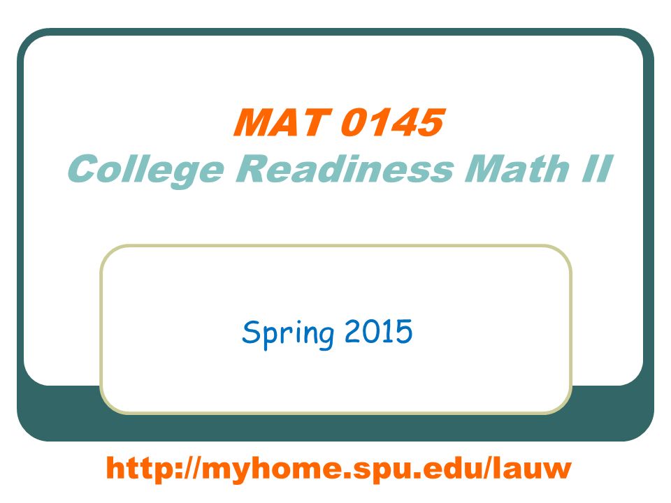 MAT 0145 College Readiness Math II Spring
