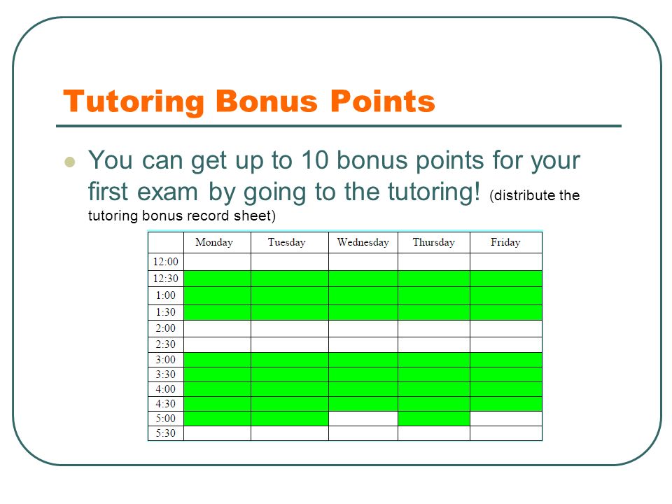 Tutoring Bonus Points You can get up to 10 bonus points for your first exam by going to the tutoring.