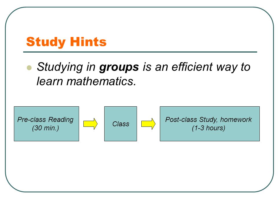 Study Hints Studying in groups is an efficient way to learn mathematics.
