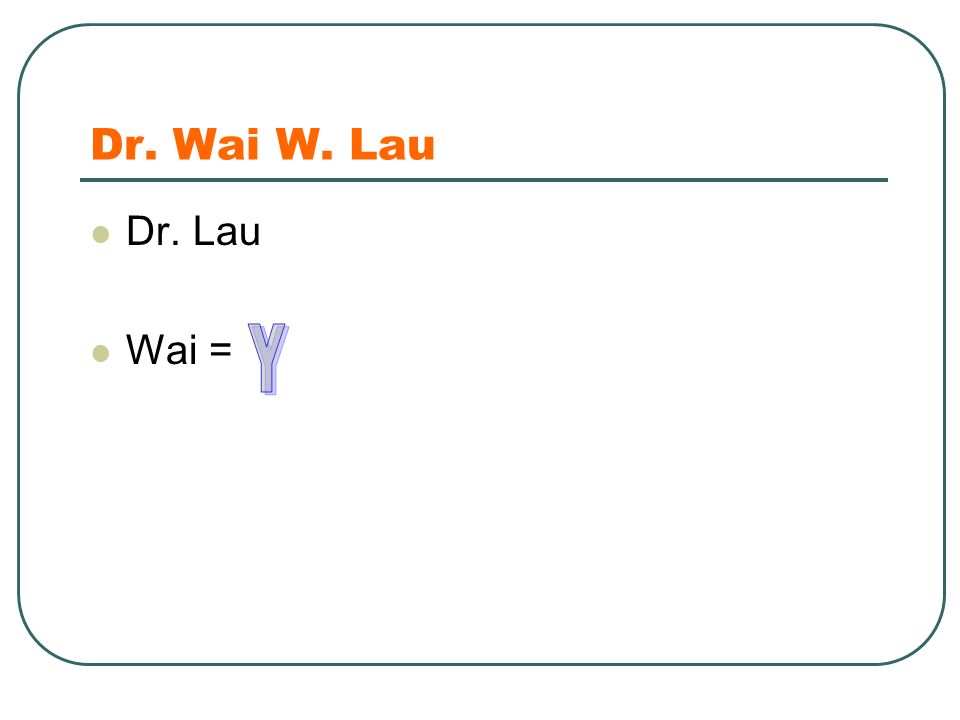 Dr. Wai W. Lau Dr. Lau Wai =