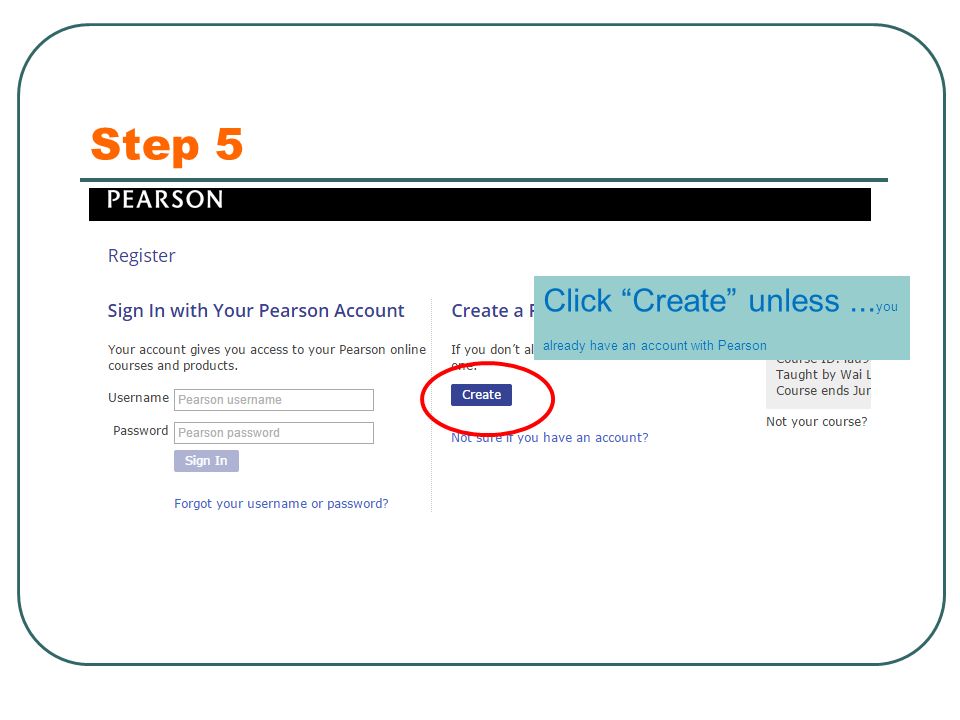 Step 5 Click Create unless... you already have an account with Pearson