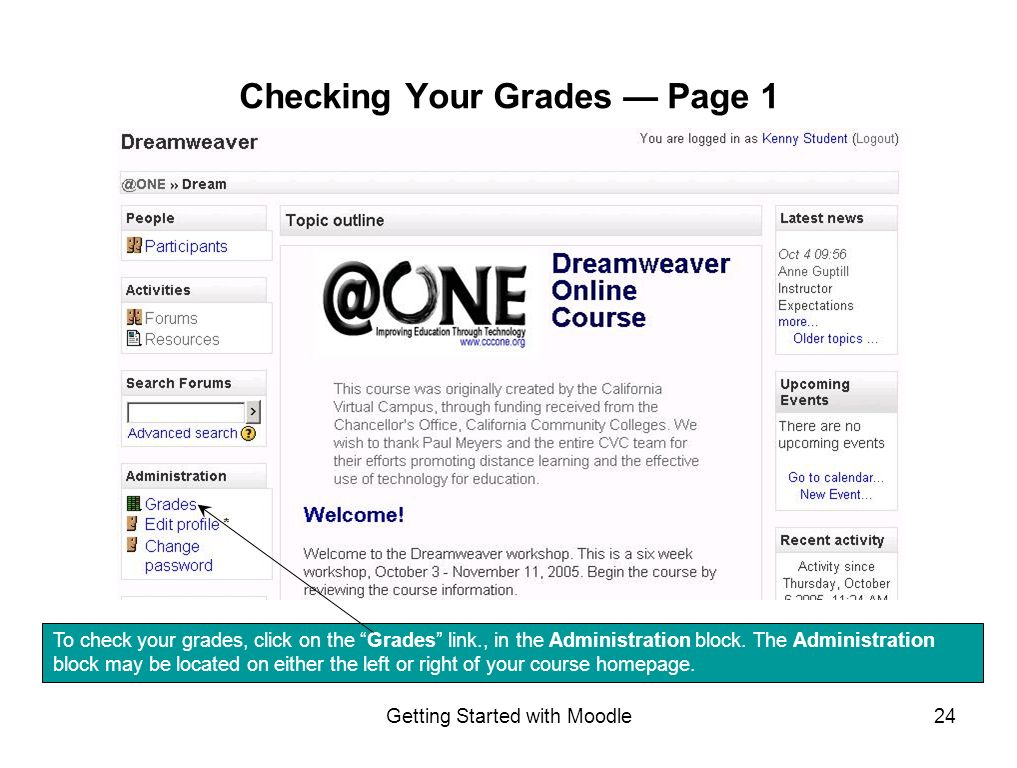 Getting Started with Moodle24 Checking Your Grades — Page 1 To check your grades, click on the Grades link., in the Administration block.