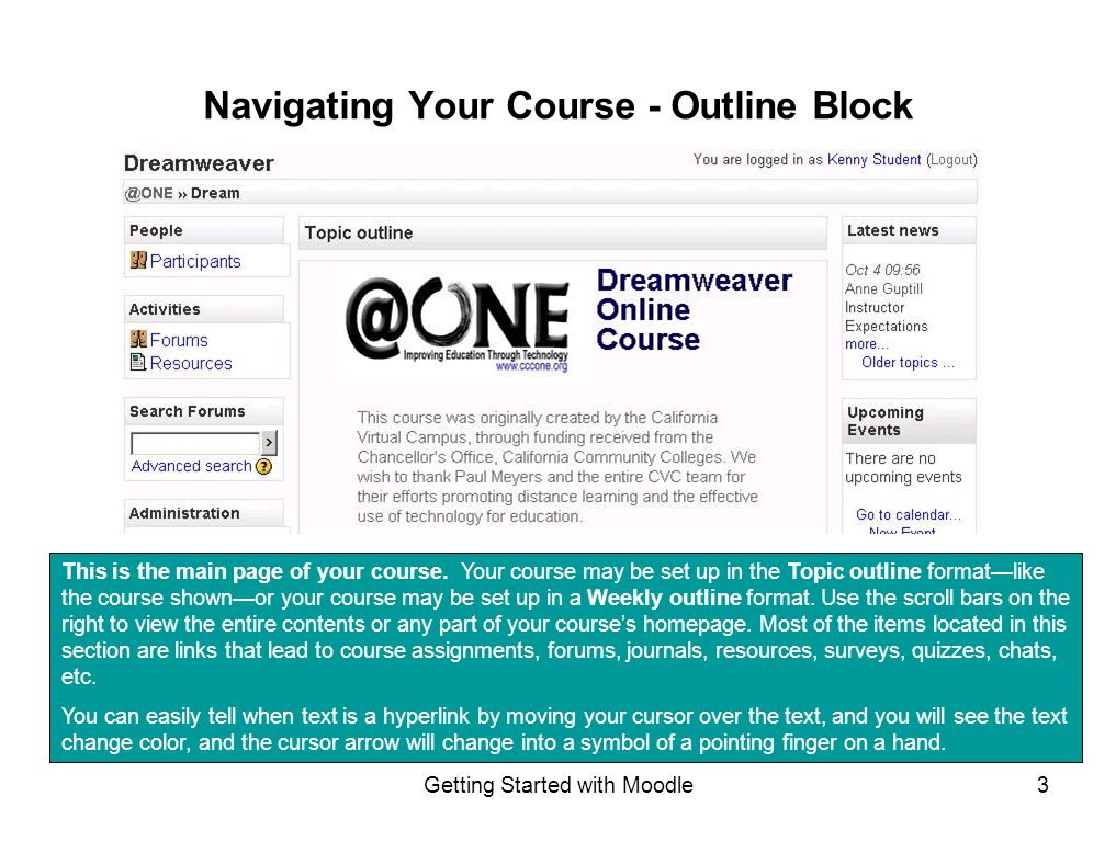Getting Started with Moodle3 Navigating Your Course - Outline Block This is the main page of your course.