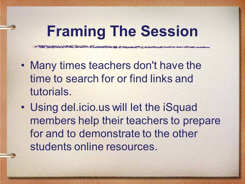 Framing The Session Many times teachers don t have the time to search for or find links and tutorials.