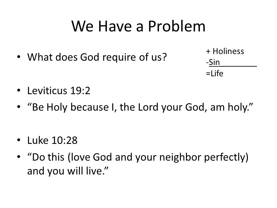 We Have a Problem What does God require of us.