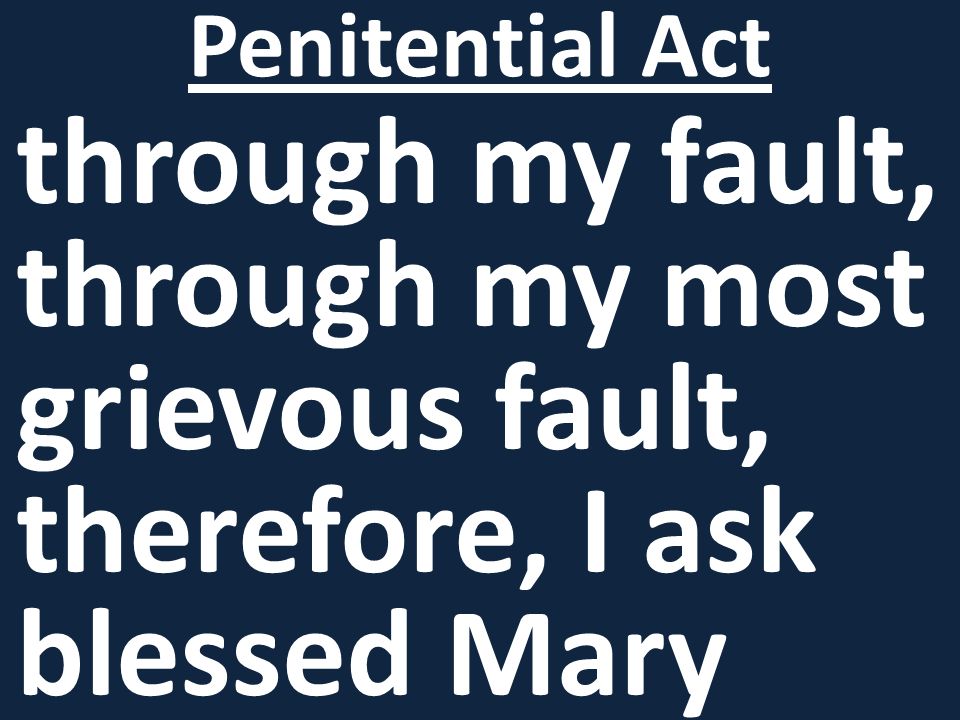 through my fault, through my most grievous fault, therefore, I ask blessed Mary Penitential Act