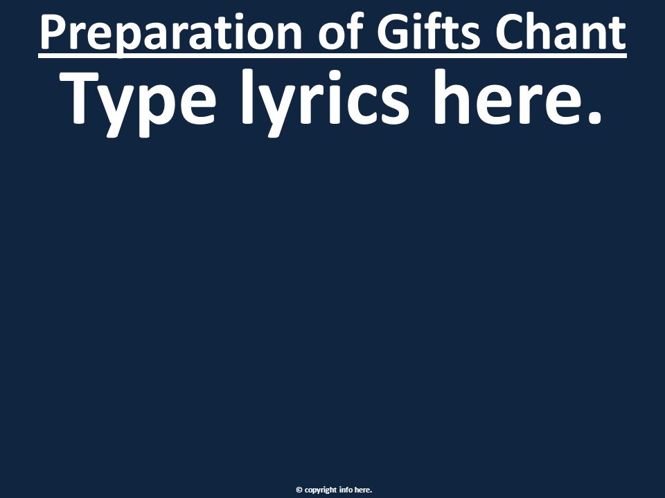 Type lyrics here. Preparation of Gifts Chant © copyright info here.
