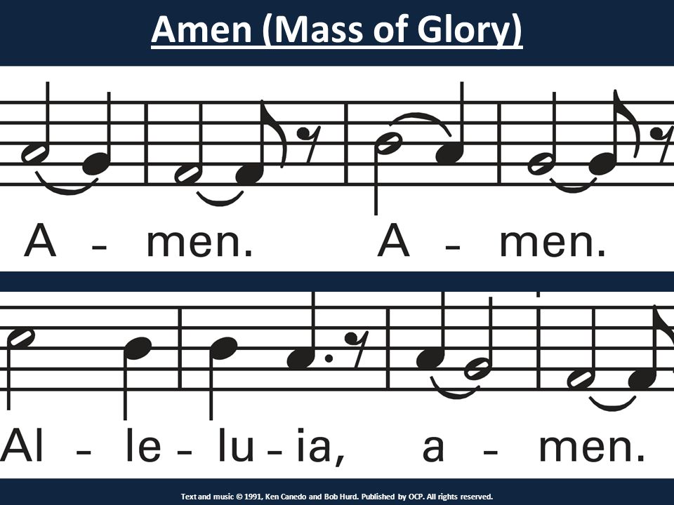 Amen (Mass of Glory) Text and music © 1991, Ken Canedo and Bob Hurd.