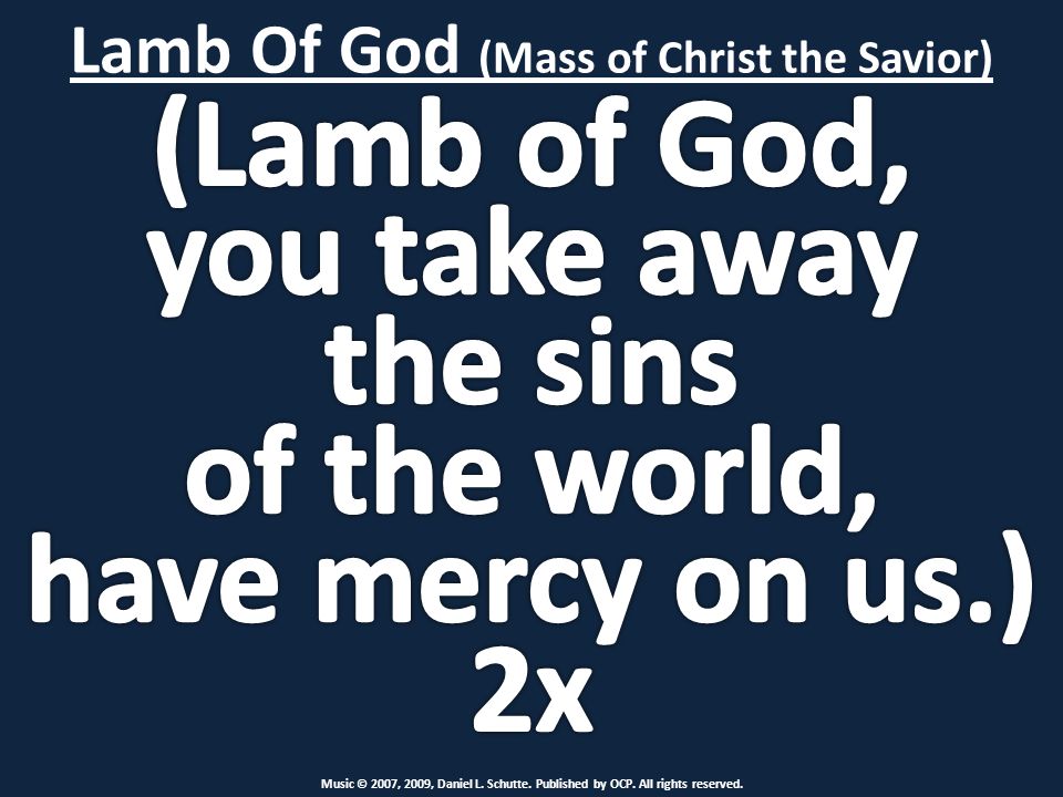 Lamb Of God (Mass of Christ the Savior) Music © 2007, 2009, Daniel L.