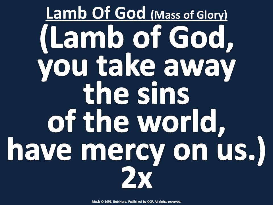 Lamb Of God (Mass of Glory) Music © 1991, Bob Hurd. Published by OCP. All rights reserved.